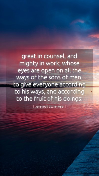 Picture 05 - Jeremiah 32:19 WEB Mobile Phone Wallpaper - great in counsel, and mighty in work; whose eyes - Mobile Bible Verse Wallpaper