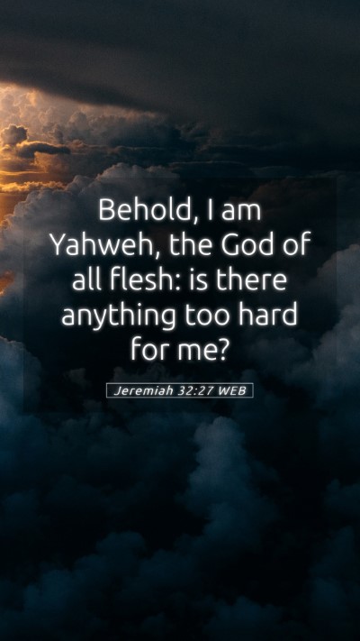 Picture 05 - Jeremiah 32:27 WEB Mobile Phone Wallpaper - Behold, I am Yahweh, the God of all flesh: is - Mobile Bible Verse Wallpaper