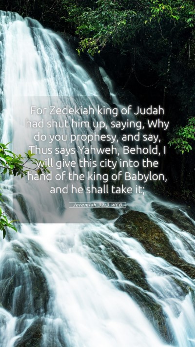 Picture 05 - Jeremiah 32:3 WEB Mobile Phone Wallpaper - For Zedekiah king of Judah had shut him up, - Mobile Bible Verse Wallpaper
