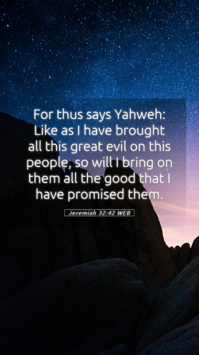 Picture 05 - Jeremiah 32:42 WEB Mobile Phone Wallpaper - For thus says Yahweh: Like as I have brought all - Mobile Bible Verse Wallpaper