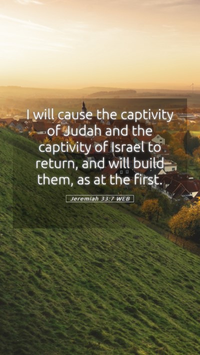 Picture 05 - Jeremiah 33:7 WEB Mobile Phone Wallpaper - I will cause the captivity of Judah and the - Mobile Bible Verse Wallpaper