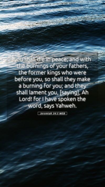 Picture 05 - Jeremiah 34:5 WEB Mobile Phone Wallpaper - you shall die in peace; and with the burnings of - Mobile Bible Verse Wallpaper