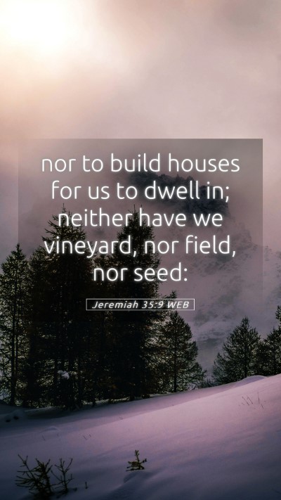 Picture 05 - Jeremiah 35:9 WEB Mobile Phone Wallpaper - nor to build houses for us to dwell in; neither - Mobile Bible Verse Wallpaper