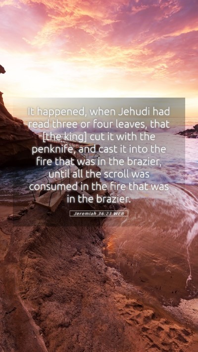 Picture 05 - Jeremiah 36:23 WEB Mobile Phone Wallpaper - It happened, when Jehudi had read three or four - Mobile Bible Verse Wallpaper