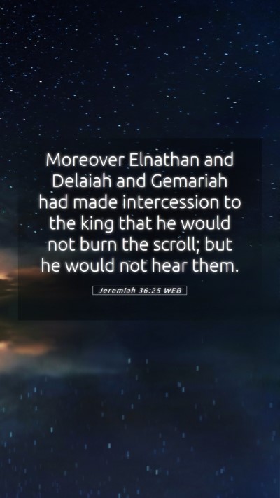 Picture 05 - Jeremiah 36:25 WEB Mobile Phone Wallpaper - Moreover Elnathan and Delaiah and Gemariah had - Mobile Bible Verse Wallpaper