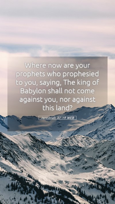 Picture 05 - Jeremiah 37:19 WEB Mobile Phone Wallpaper - Where now are your prophets who prophesied to - Mobile Bible Verse Wallpaper