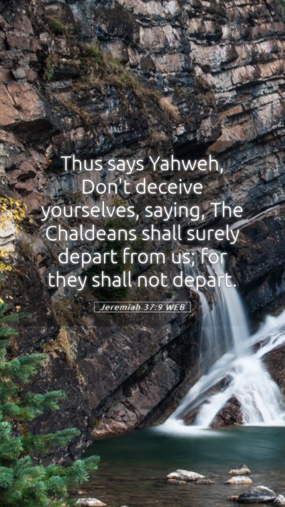 Picture 05 - Jeremiah 37:9 WEB Mobile Phone Wallpaper - Thus says Yahweh, Don't deceive yourselves, - Mobile Bible Verse Wallpaper