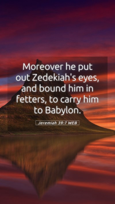 Picture 05 - Jeremiah 39:7 WEB Mobile Phone Wallpaper - Moreover he put out Zedekiah's eyes, and bound - Mobile Bible Verse Wallpaper