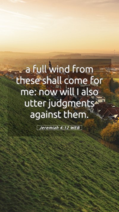 Picture 05 - Jeremiah 4:12 WEB Mobile Phone Wallpaper - a full wind from these shall come for me: now - Mobile Bible Verse Wallpaper