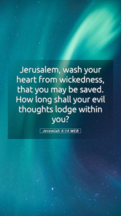 Picture 05 - Jeremiah 4:14 WEB Mobile Phone Wallpaper - Jerusalem, wash your heart from wickedness, that - Mobile Bible Verse Wallpaper