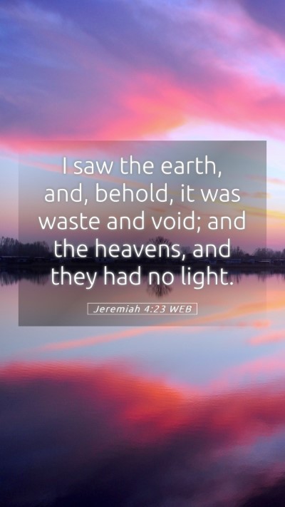 Picture 05 - Jeremiah 4:23 WEB Mobile Phone Wallpaper - I saw the earth, and, behold, it was waste and - Mobile Bible Verse Wallpaper