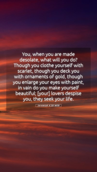 Picture 05 - Jeremiah 4:30 WEB Mobile Phone Wallpaper - You, when you are made desolate, what will you - Mobile Bible Verse Wallpaper