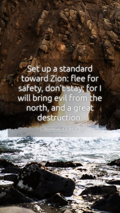 Picture 05 - Jeremiah 4:6 WEB Mobile Phone Wallpaper - Set up a standard toward Zion: flee for safety, - Mobile Bible Verse Wallpaper