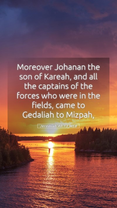 Picture 05 - Jeremiah 40:13 WEB Mobile Phone Wallpaper - Moreover Johanan the son of Kareah, and all the - Mobile Bible Verse Wallpaper