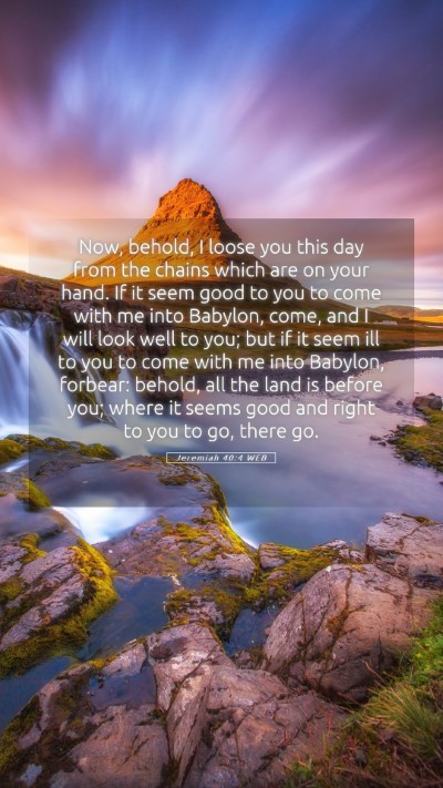 Picture 05 - Jeremiah 40:4 WEB Mobile Phone Wallpaper - Now, behold, I loose you this day from the chains - Mobile Bible Verse Wallpaper