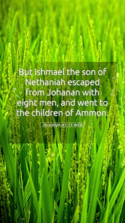 Picture 05 - Jeremiah 41:15 WEB Mobile Phone Wallpaper - But Ishmael the son of Nethaniah escaped from - Mobile Bible Verse Wallpaper