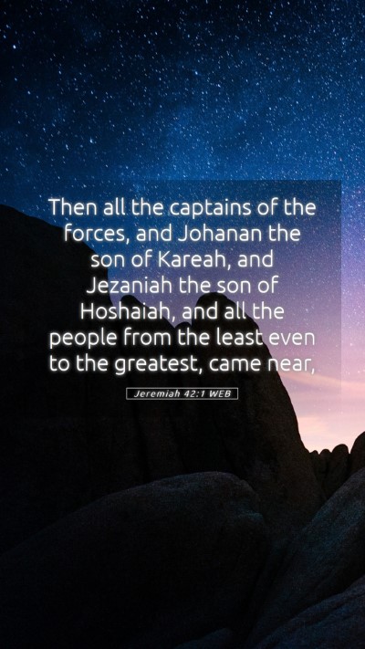 Picture 05 - Jeremiah 42:1 WEB Mobile Phone Wallpaper - Then all the captains of the forces, and Johanan - Mobile Bible Verse Wallpaper