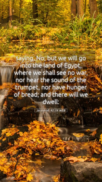 Picture 05 - Jeremiah 42:14 WEB Mobile Phone Wallpaper - saying, No; but we will go into the land of - Mobile Bible Verse Wallpaper