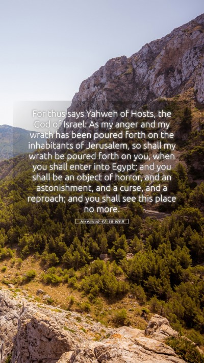 Picture 05 - Jeremiah 42:18 WEB Mobile Phone Wallpaper - For thus says Yahweh of Hosts, the God of Israel: - Mobile Bible Verse Wallpaper