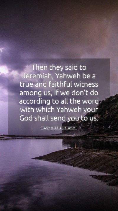 Picture 05 - Jeremiah 42:5 WEB Mobile Phone Wallpaper - Then they said to Jeremiah, Yahweh be a true and - Mobile Bible Verse Wallpaper