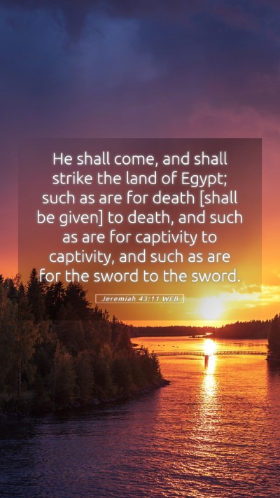 Picture 05 - Jeremiah 43:11 WEB Mobile Phone Wallpaper - He shall come, and shall strike the land of - Mobile Bible Verse Wallpaper