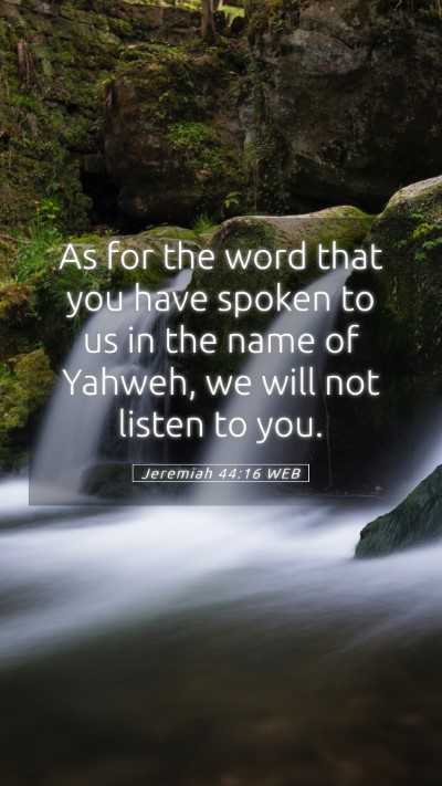Picture 05 - Jeremiah 44:16 WEB Mobile Phone Wallpaper - As for the word that you have spoken to us in the - Mobile Bible Verse Wallpaper
