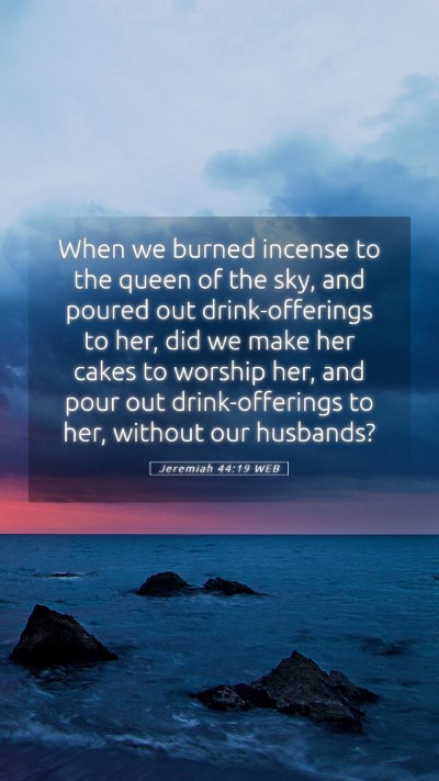 Picture 05 - Jeremiah 44:19 WEB Mobile Phone Wallpaper - When we burned incense to the queen of the sky, - Mobile Bible Verse Wallpaper