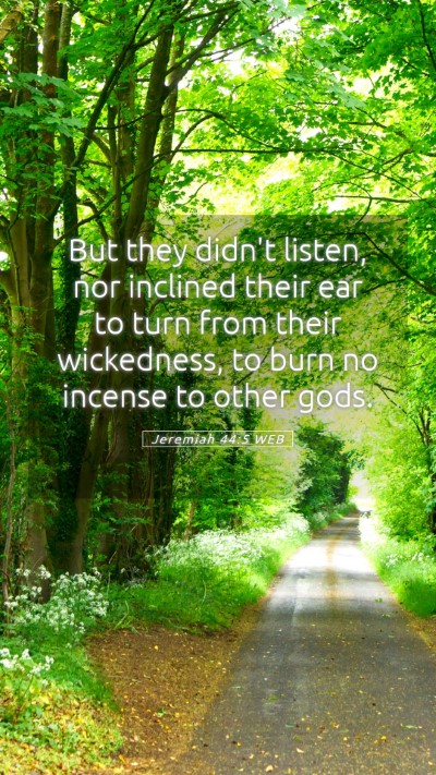 Picture 05 - Jeremiah 44:5 WEB Mobile Phone Wallpaper - But they didn't listen, nor inclined their ear to - Mobile Bible Verse Wallpaper