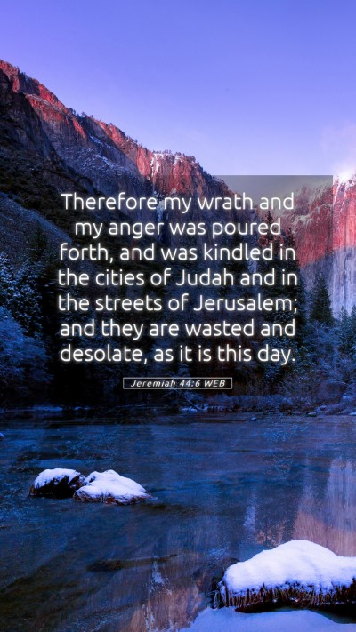 Picture 05 - Jeremiah 44:6 WEB Mobile Phone Wallpaper - Therefore my wrath and my anger was poured forth, - Mobile Bible Verse Wallpaper