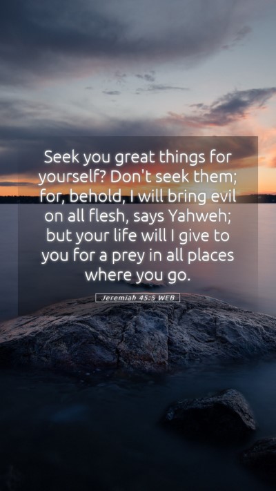 Picture 05 - Jeremiah 45:5 WEB Mobile Phone Wallpaper - Seek you great things for yourself? Don't seek - Mobile Bible Verse Wallpaper