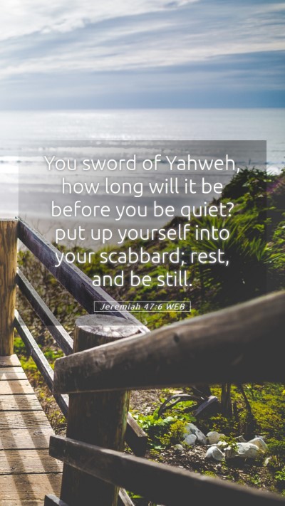 Picture 05 - Jeremiah 47:6 WEB Mobile Phone Wallpaper - You sword of Yahweh, how long will it be before - Mobile Bible Verse Wallpaper