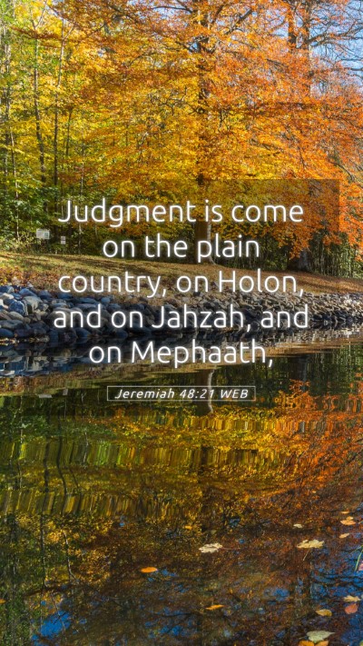 Picture 05 - Jeremiah 48:21 WEB Mobile Phone Wallpaper - Judgment is come on the plain country, on Holon, - Mobile Bible Verse Wallpaper
