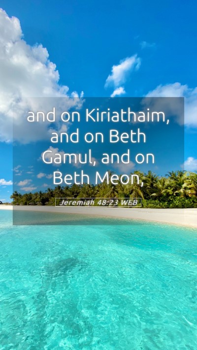 Picture 05 - Jeremiah 48:23 WEB Mobile Phone Wallpaper - and on Kiriathaim, and on Beth Gamul, and on Beth - Mobile Bible Verse Wallpaper