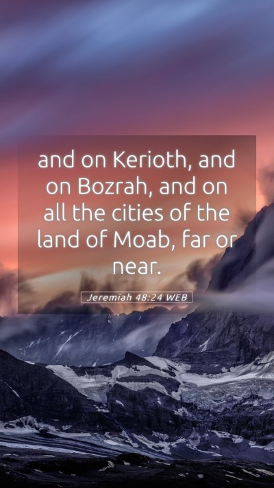 Picture 05 - Jeremiah 48:24 WEB Mobile Phone Wallpaper - and on Kerioth, and on Bozrah, and on all the - Mobile Bible Verse Wallpaper