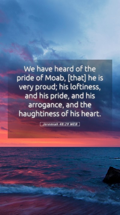 Picture 05 - Jeremiah 48:29 WEB Mobile Phone Wallpaper - We have heard of the pride of Moab, [that] he is - Mobile Bible Verse Wallpaper