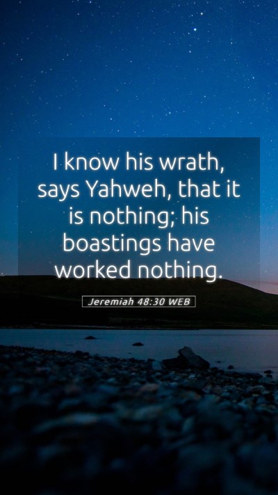 Picture 05 - Jeremiah 48:30 WEB Mobile Phone Wallpaper - I know his wrath, says Yahweh, that it is - Mobile Bible Verse Wallpaper