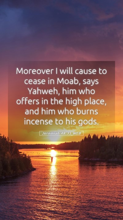 Picture 05 - Jeremiah 48:35 WEB Mobile Phone Wallpaper - Moreover I will cause to cease in Moab, says - Mobile Bible Verse Wallpaper