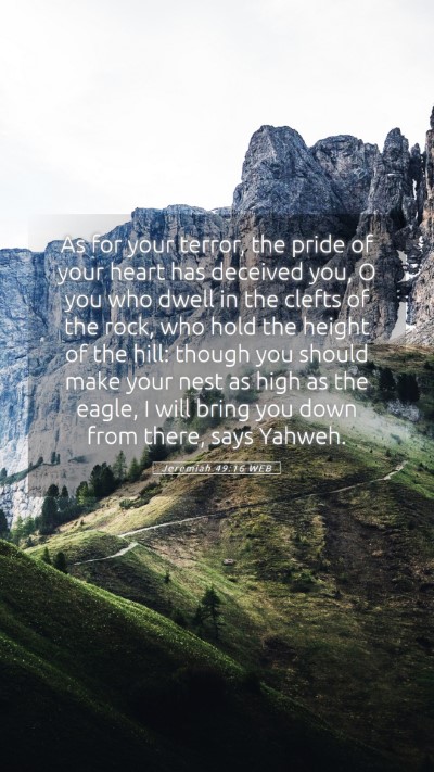 Picture 05 - Jeremiah 49:16 WEB Mobile Phone Wallpaper - As for your terror, the pride of your heart has - Mobile Bible Verse Wallpaper