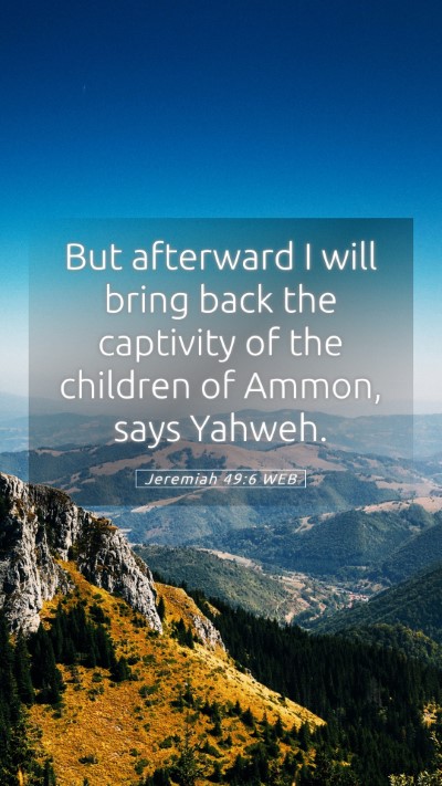 Picture 05 - Jeremiah 49:6 WEB Mobile Phone Wallpaper - But afterward I will bring back the captivity of - Mobile Bible Verse Wallpaper