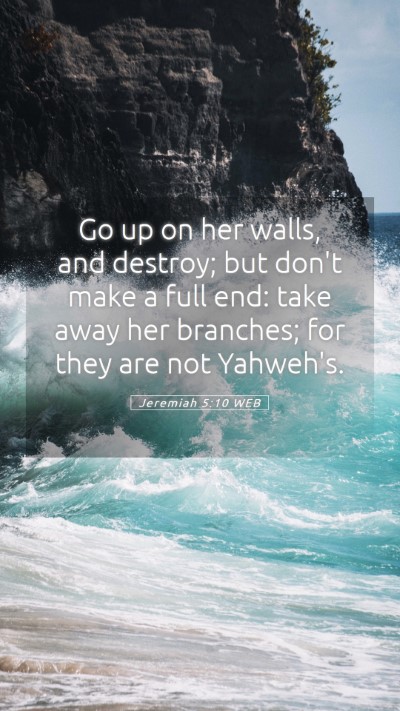 Picture 05 - Jeremiah 5:10 WEB Mobile Phone Wallpaper - Go up on her walls, and destroy; but don't make a - Mobile Bible Verse Wallpaper