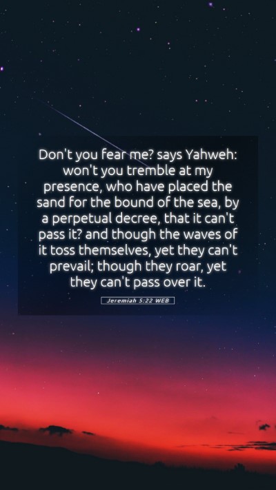Picture 05 - Jeremiah 5:22 WEB Mobile Phone Wallpaper - Don't you fear me? says Yahweh: won't you tremble - Mobile Bible Verse Wallpaper