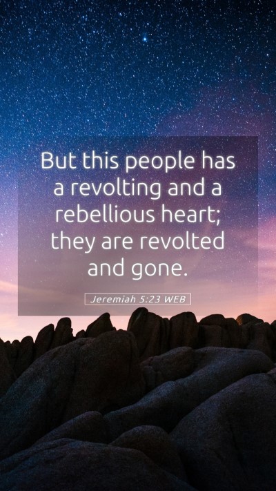 Picture 05 - Jeremiah 5:23 WEB Mobile Phone Wallpaper - But this people has a revolting and a rebellious - Mobile Bible Verse Wallpaper
