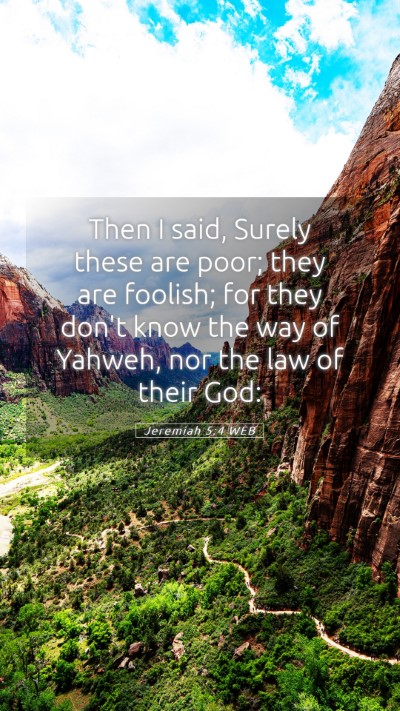 Picture 05 - Jeremiah 5:4 WEB Mobile Phone Wallpaper - Then I said, Surely these are poor; they are - Mobile Bible Verse Wallpaper