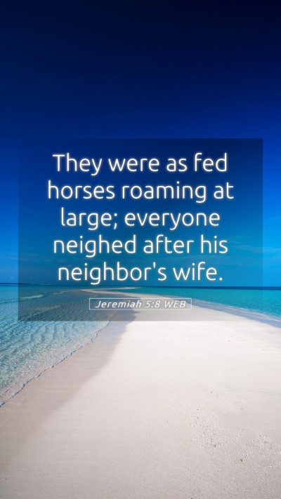 Picture 05 - Jeremiah 5:8 WEB Mobile Phone Wallpaper - They were as fed horses roaming at large; - Mobile Bible Verse Wallpaper