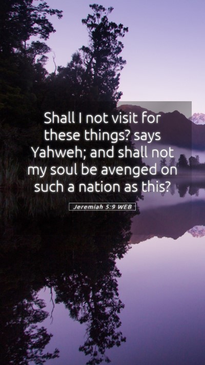 Picture 05 - Jeremiah 5:9 WEB Mobile Phone Wallpaper - Shall I not visit for these things? says Yahweh; - Mobile Bible Verse Wallpaper
