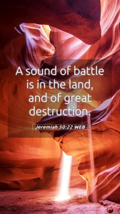 Picture 05 - Jeremiah 50:22 WEB Mobile Phone Wallpaper - A sound of battle is in the land, and of great - Mobile Bible Verse Wallpaper