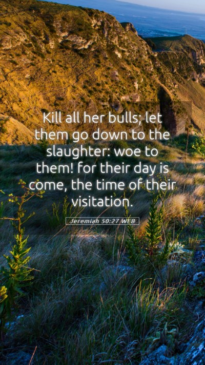Picture 05 - Jeremiah 50:27 WEB Mobile Phone Wallpaper - Kill all her bulls; let them go down to the - Mobile Bible Verse Wallpaper