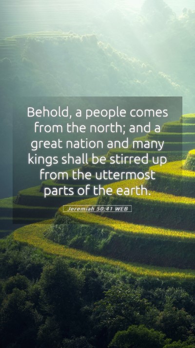 Picture 05 - Jeremiah 50:41 WEB Mobile Phone Wallpaper - Behold, a people comes from the north; and a - Mobile Bible Verse Wallpaper
