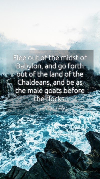 Picture 05 - Jeremiah 50:8 WEB Mobile Phone Wallpaper - Flee out of the midst of Babylon, and go forth - Mobile Bible Verse Wallpaper