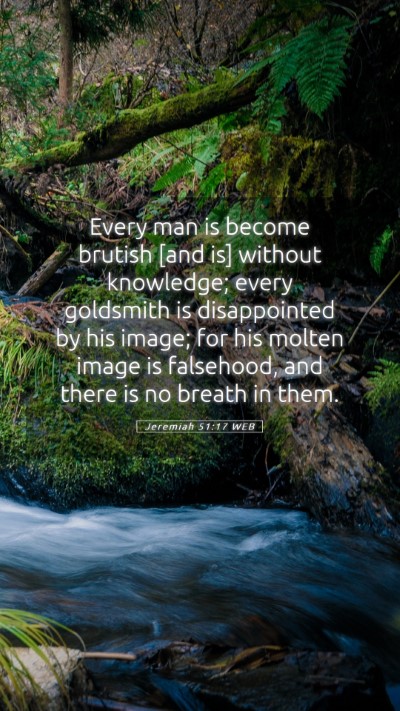 Picture 05 - Jeremiah 51:17 WEB Mobile Phone Wallpaper - Every man is become brutish [and is] without - Mobile Bible Verse Wallpaper